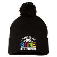 I Paused My Game To Be Here Youre Welcome Retro Gamer Gift Pom Pom 12in Knit Beanie