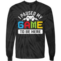 I Paused My Game To Be Here Youre Welcome Retro Gamer Gift Tie-Dye Long Sleeve Shirt