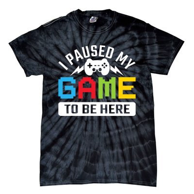 I Paused My Game To Be Here Youre Welcome Retro Gamer Gift Tie-Dye T-Shirt