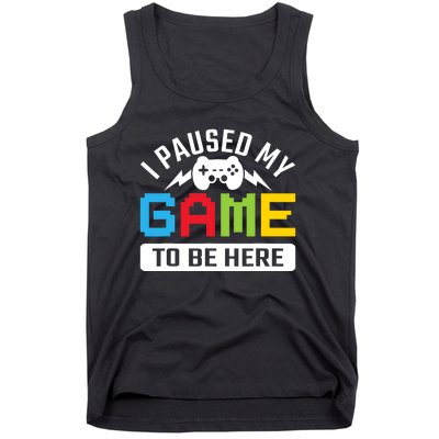 I Paused My Game To Be Here Youre Welcome Retro Gamer Gift Tank Top