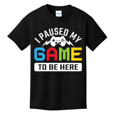 I Paused My Game To Be Here Youre Welcome Retro Gamer Gift Kids T-Shirt