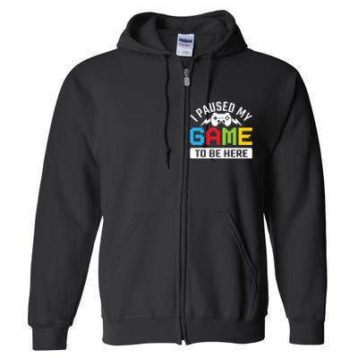 I Paused My Game To Be Here Youre Welcome Retro Gamer Gift Full Zip Hoodie