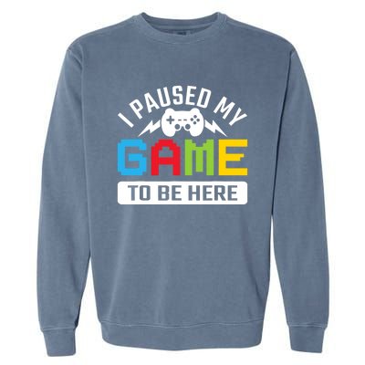 I Paused My Game To Be Here Youre Welcome Retro Gamer Gift Garment-Dyed Sweatshirt