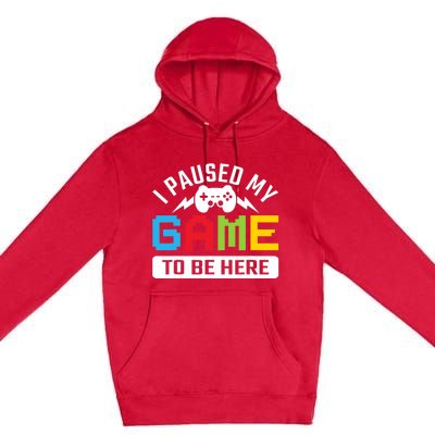 I Paused My Game To Be Here Youre Welcome Retro Gamer Gift Premium Pullover Hoodie