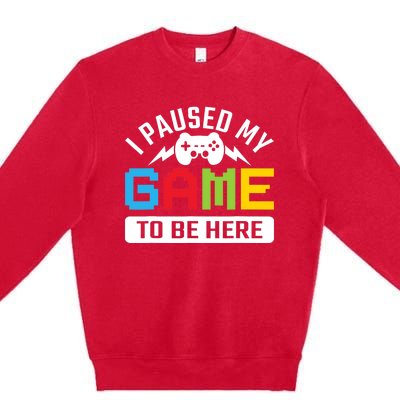 I Paused My Game To Be Here Youre Welcome Retro Gamer Gift Premium Crewneck Sweatshirt