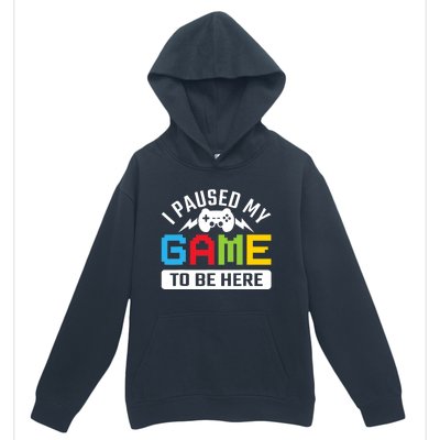 I Paused My Game To Be Here Youre Welcome Retro Gamer Gift Urban Pullover Hoodie