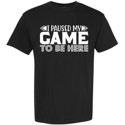 I Paused My Game T Garment-Dyed Heavyweight T-Shirt