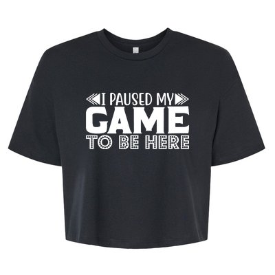 I Paused My Game T Bella+Canvas Jersey Crop Tee