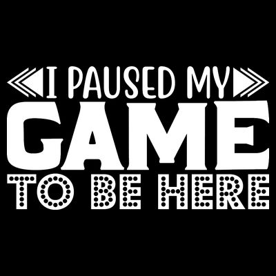 I Paused My Game T T-Shirt