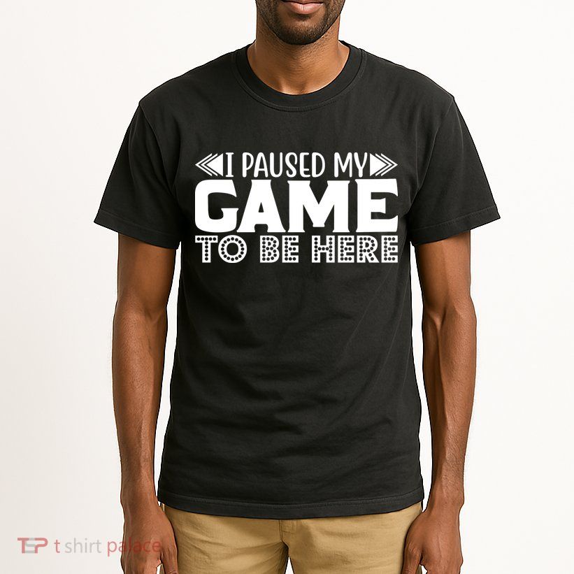 I Paused My Game T Tall T-Shirt