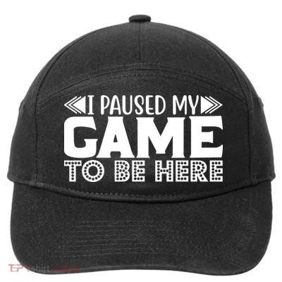 I Paused My Game T 7-Panel Snapback Hat