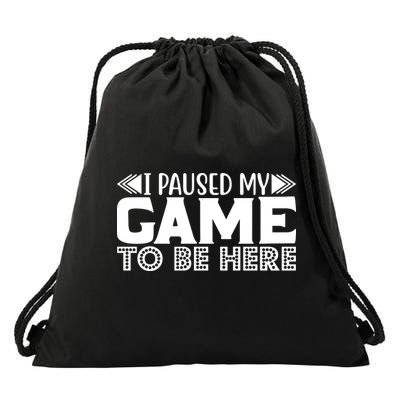 I Paused My Game T Drawstring Bag