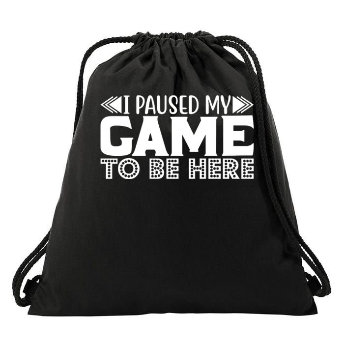 I Paused My Game T Drawstring Bag