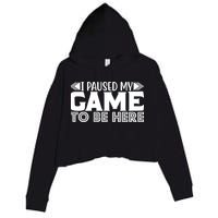 I Paused My Game T Crop Fleece Hoodie