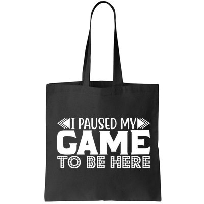 I Paused My Game T Bag
