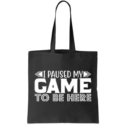 I Paused My Game T Tote Bag