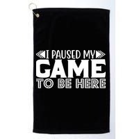 I Paused My Game T Golf Towel