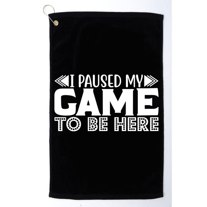 I Paused My Game T Golf Towel