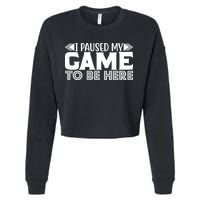 I Paused My Game T Cropped Pullover Crew