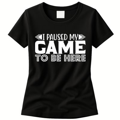 I Paused My Game T Womens T-Shirt