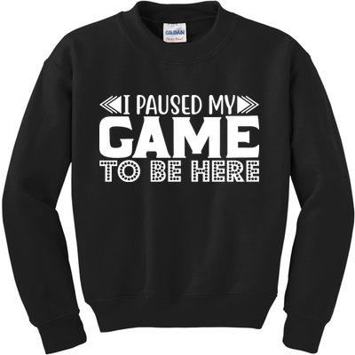 I Paused My Game T Kids Sweatshirt