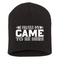 I Paused My Game T Short Acrylic Beanie