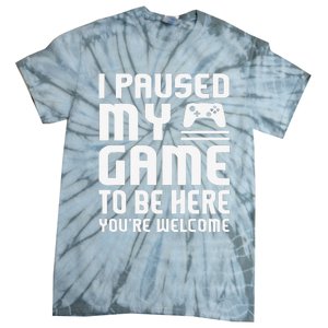 I Paused My Game To Be Here  Funny Video Gamers Gift  Tie-Dye T-Shirt