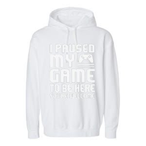 I Paused My Game To Be Here  Funny Video Gamers Gift  Garment-Dyed Fleece Hoodie