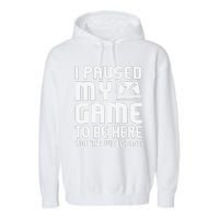 I Paused My Game To Be Here  Funny Video Gamers Gift  Garment-Dyed Fleece Hoodie