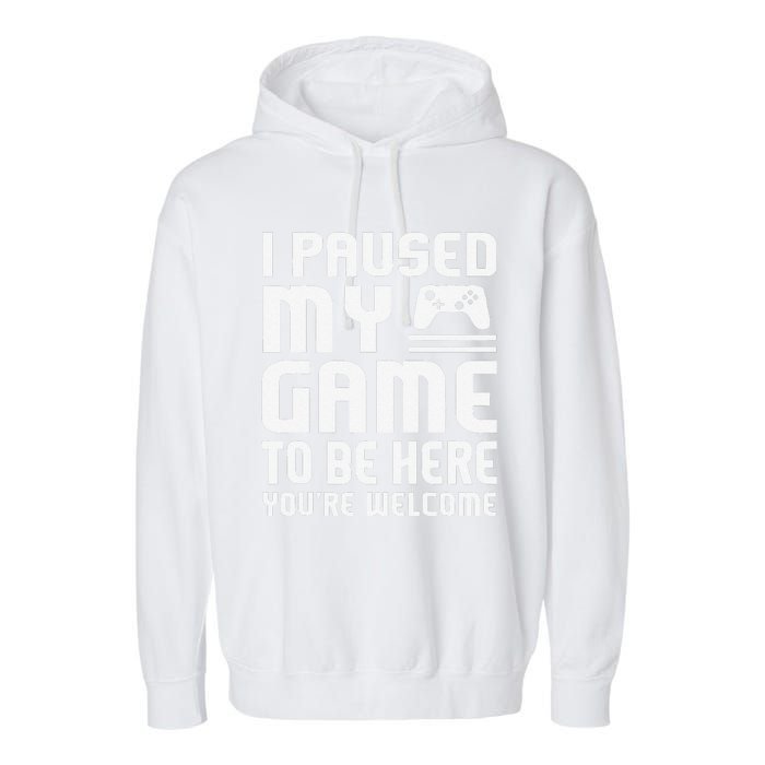 I Paused My Game To Be Here  Funny Video Gamers Gift  Garment-Dyed Fleece Hoodie