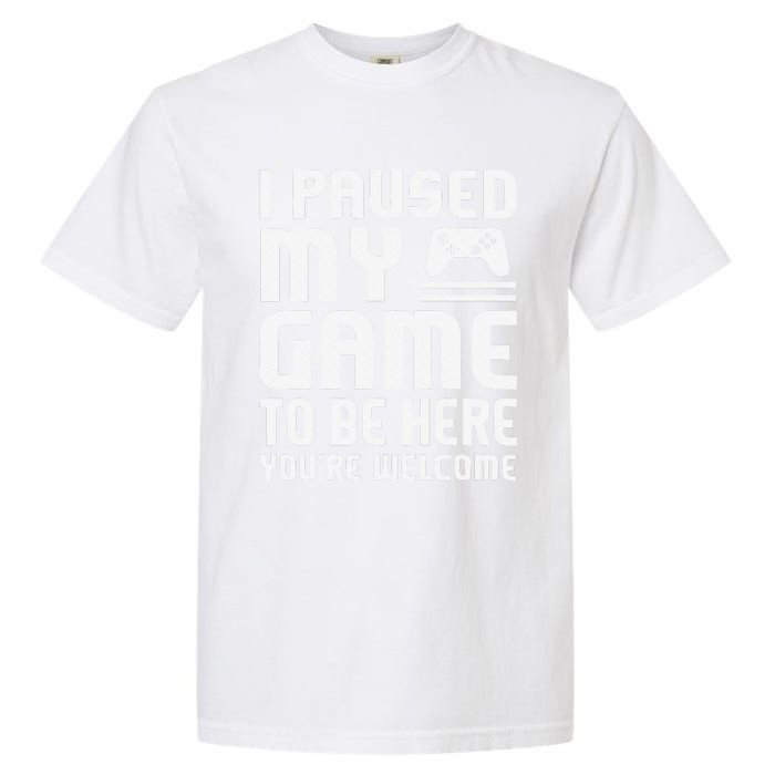 I Paused My Game To Be Here  Funny Video Gamers Gift  Garment-Dyed Heavyweight T-Shirt