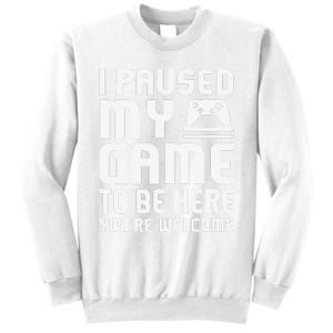 I Paused My Game To Be Here  Funny Video Gamers Gift  Sweatshirt