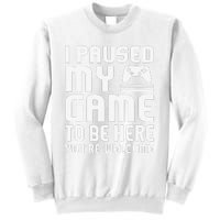 I Paused My Game To Be Here  Funny Video Gamers Gift  Sweatshirt