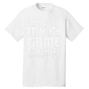 I Paused My Game To Be Here  Funny Video Gamers Gift  Tall T-Shirt