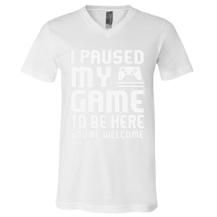 I Paused My Game To Be Here  Funny Video Gamers Gift  V-Neck T-Shirt