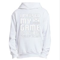 I Paused My Game To Be Here  Funny Video Gamers Gift  Urban Pullover Hoodie