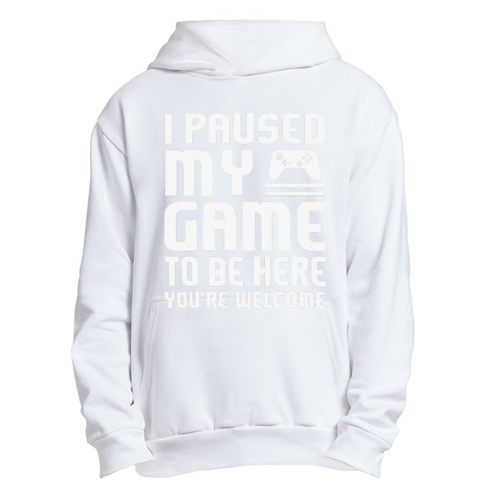 I Paused My Game To Be Here  Funny Video Gamers Gift  Urban Pullover Hoodie