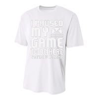 I Paused My Game To Be Here  Funny Video Gamers Gift  Performance Sprint T-Shirt