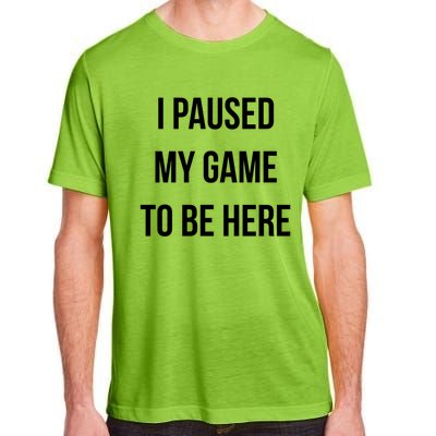 I Paused My Game To Be Here Gamer Hooded Cute Funny Gift Adult ChromaSoft Performance T-Shirt