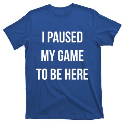 I Paused My Game To Be Here Gamer Hooded Cute Funny Gift T-Shirt