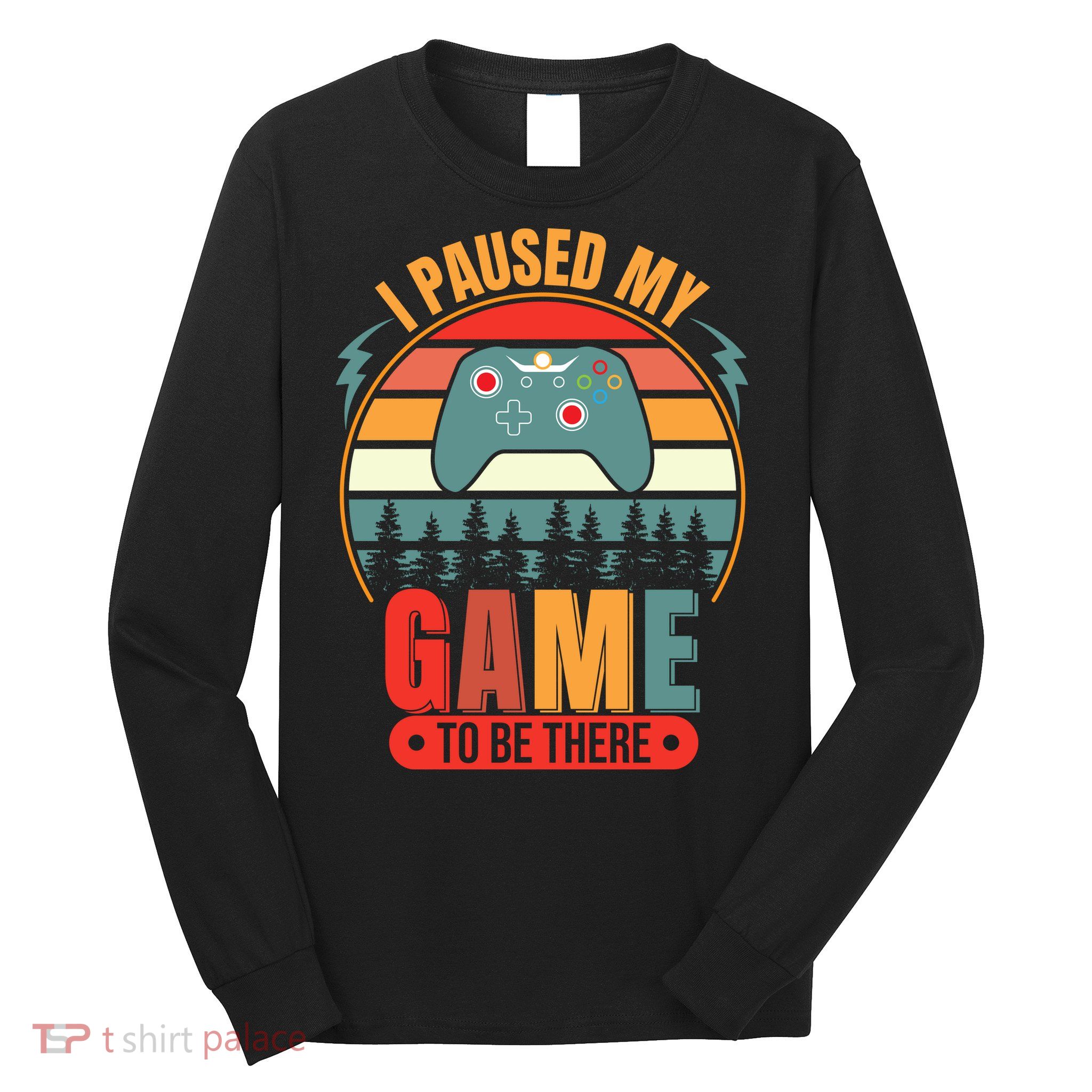 I Paused My Game Long Sleeve Shirt