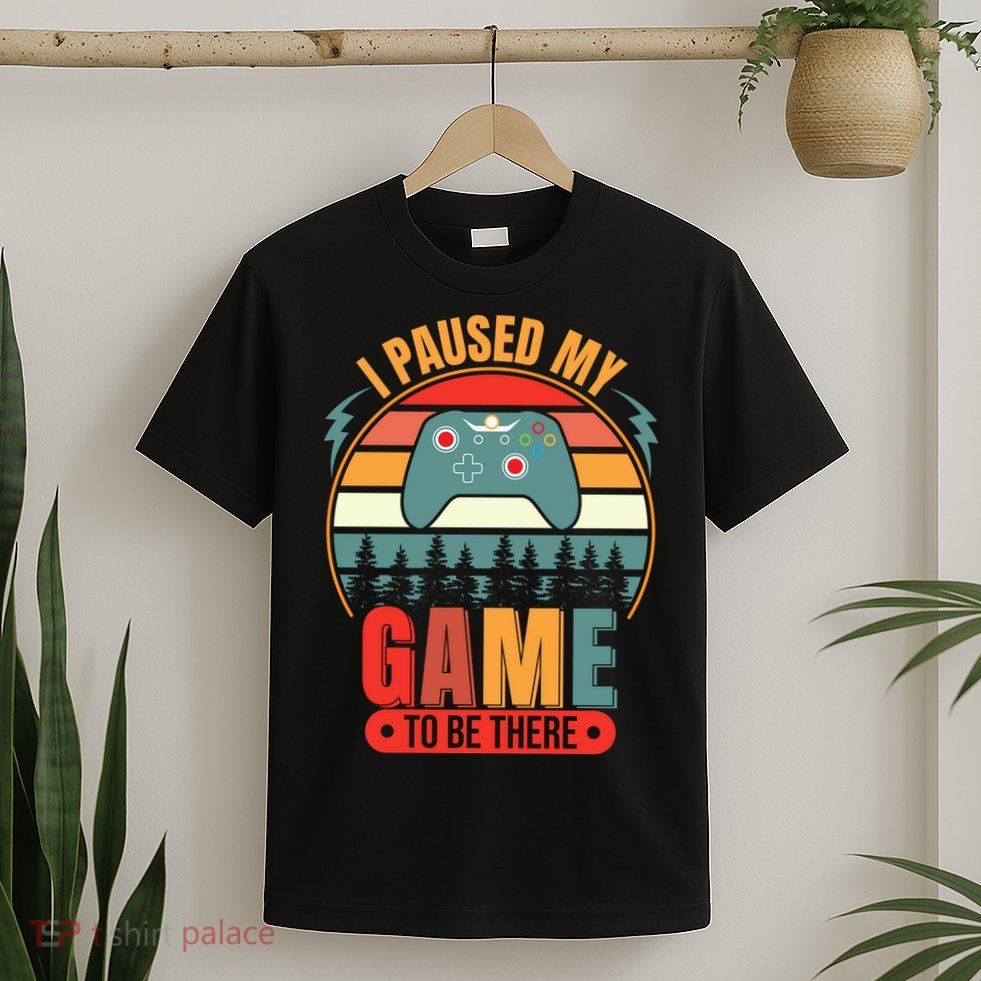 I Paused My Game T-Shirt