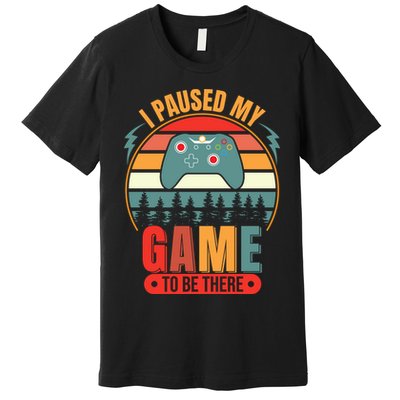 I Paused My Game Premium T-Shirt