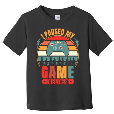I Paused My Game Toddler T-Shirt