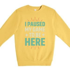 I Paused My Game To Be Here Premium Crewneck Sweatshirt