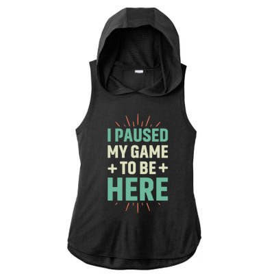 I Paused My Game To Be Here Ladies PosiCharge Tri-Blend Wicking Draft Hoodie Tank