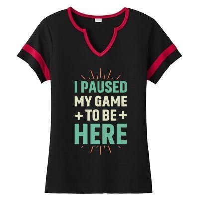 I Paused My Game To Be Here Ladies Halftime Notch Neck Tee