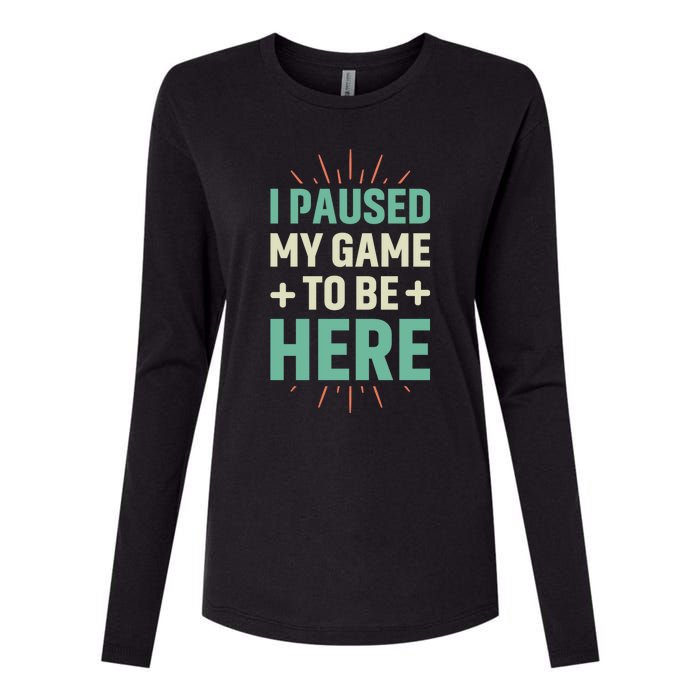 I Paused My Game To Be Here Womens Cotton Relaxed Long Sleeve T-Shirt