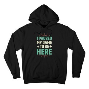 I Paused My Game To Be Here Hoodie