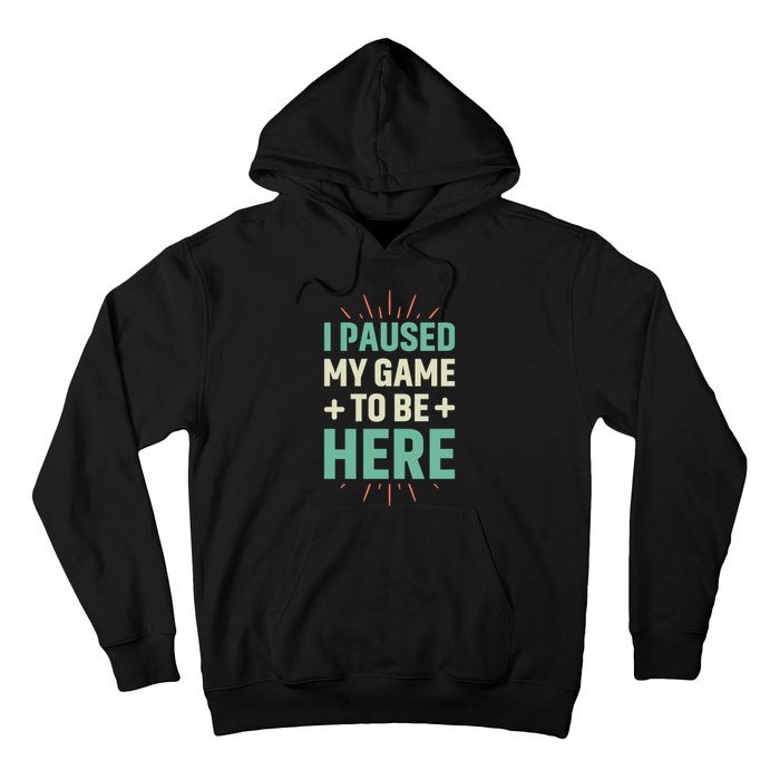 I Paused My Game To Be Here Hoodie